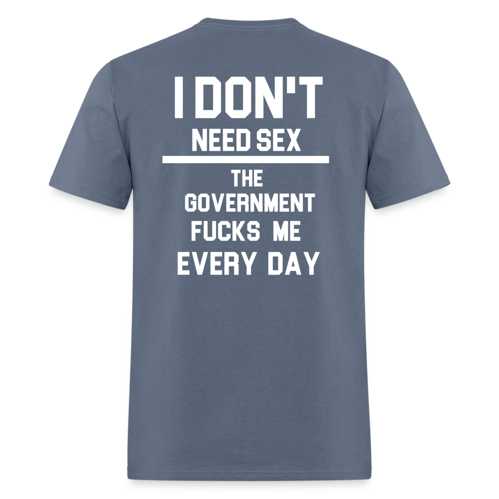 I don't need sex the government f**ks me everyday (BACK PRINT) Classic T-Shirt - denim