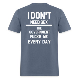 I don't need sex the government f**ks me everyday (BACK PRINT) Classic T-Shirt - denim