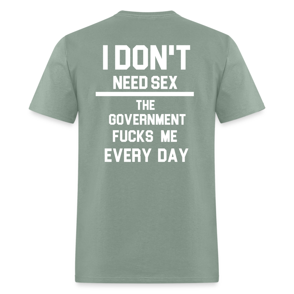 I don't need sex the government f**ks me everyday (BACK PRINT) Classic T-Shirt - sage