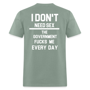 I don't need sex the government f**ks me everyday (BACK PRINT) Classic T-Shirt - sage