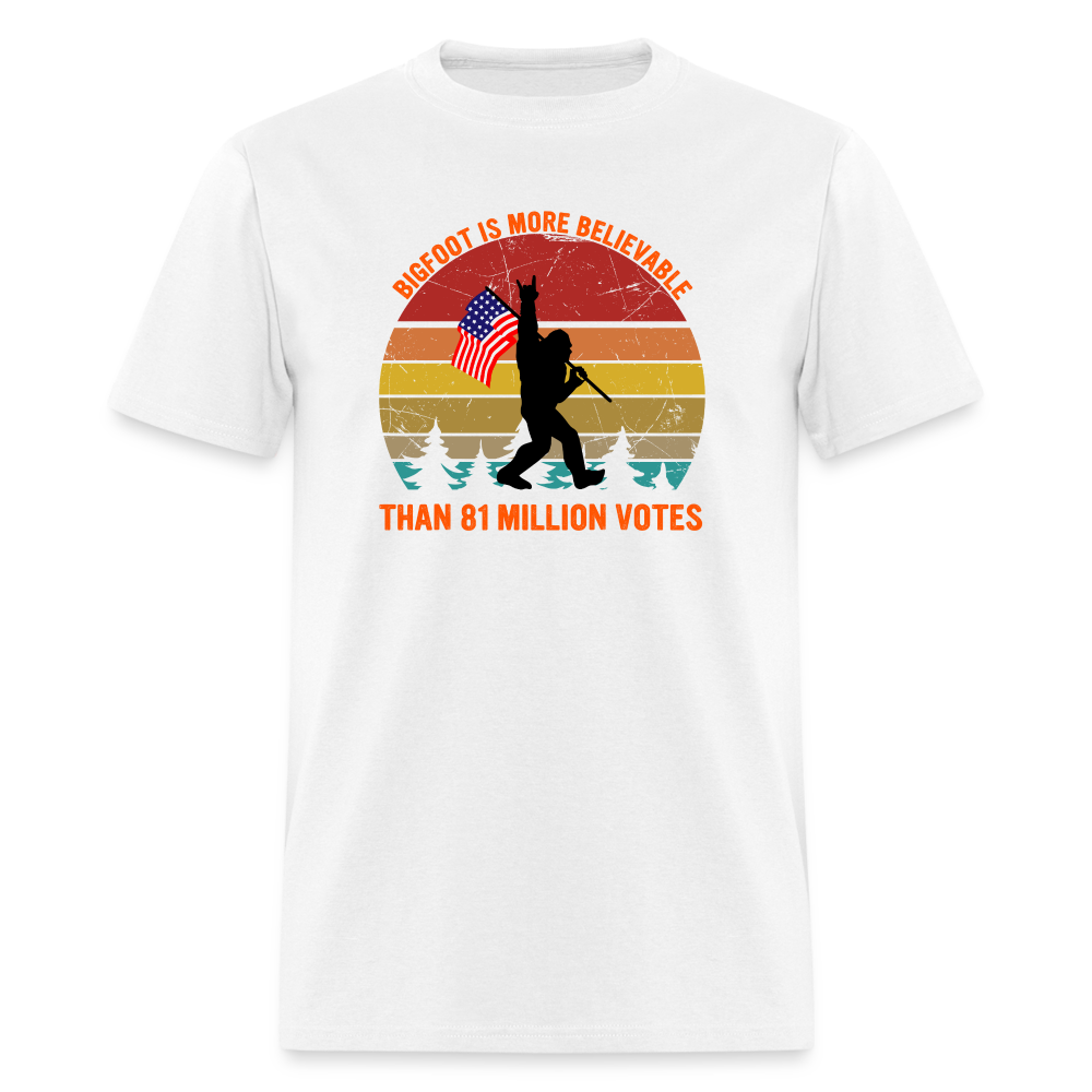 Bigfoot Is More Believable Than 81 Million Votes Classic T-Shirt - white