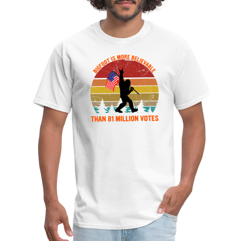 Bigfoot Is More Believable Than 81 Million Votes Classic T-Shirt - white