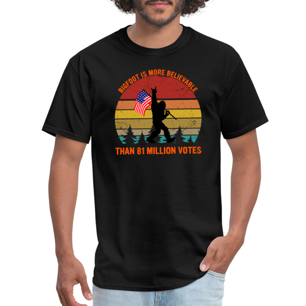 Bigfoot Is More Believable Than 81 Million Votes Classic T-Shirt - black