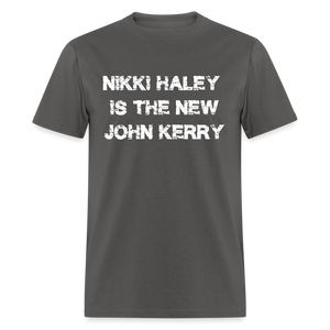 Nikki Haley Is The New John Kerry Classic T-Shirt - charcoal