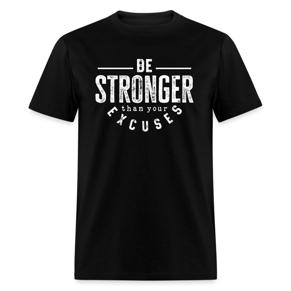 Be Stronger Than Your Excuses Unisex Classic T-Shirt - black