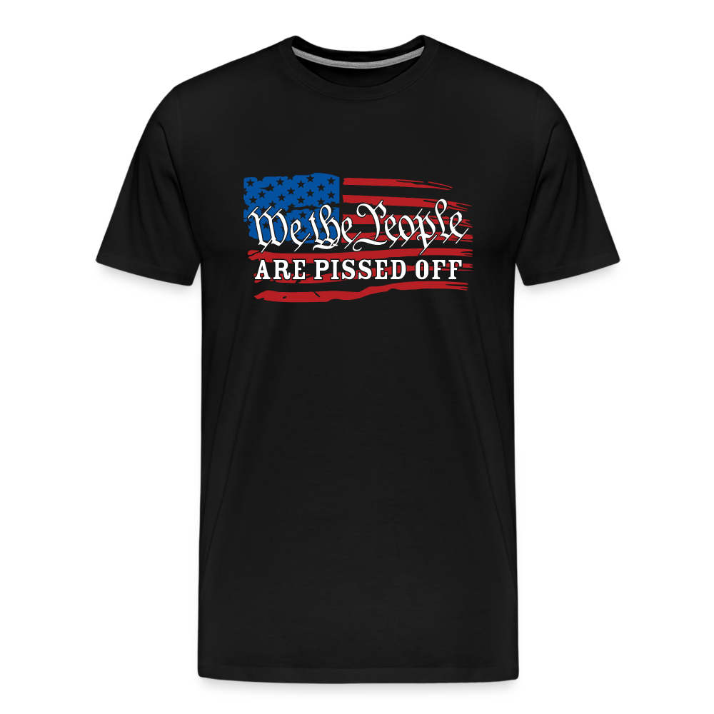 We The People Are Pissed Off Men's Premium T-Shirt - black