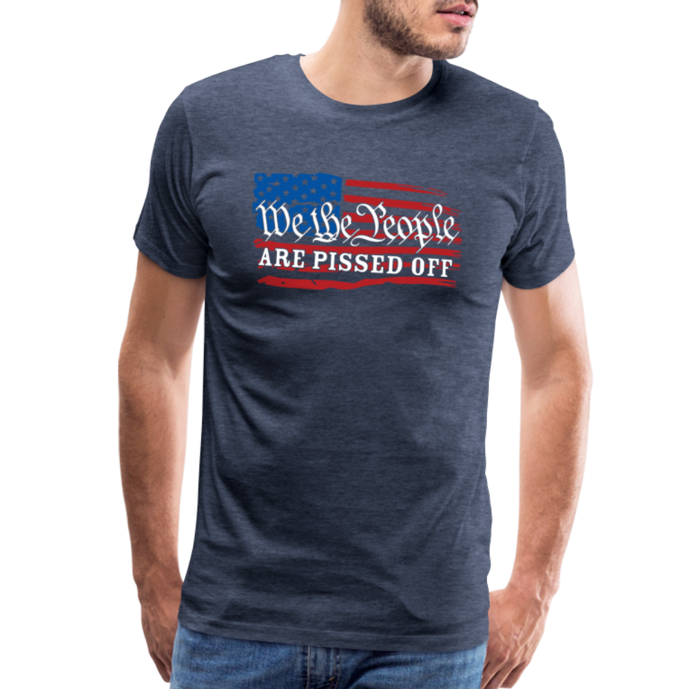 We The People Are Pissed Off Men's Premium T-Shirt - heather blue