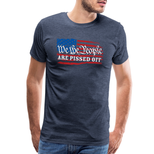 We The People Are Pissed Off Men's Premium T-Shirt - heather blue