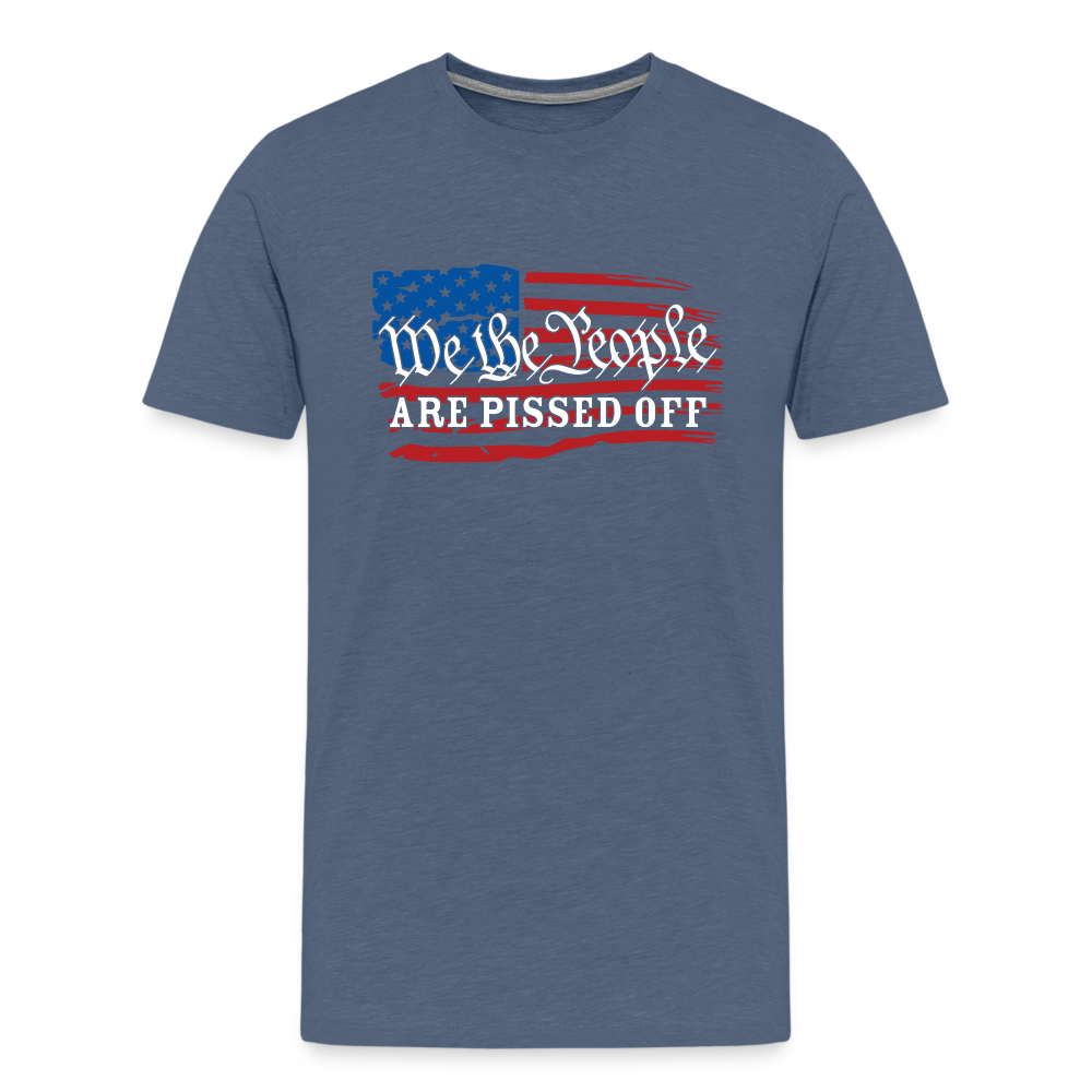 We The People Are Pissed Off Men's Premium T-Shirt - heather blue