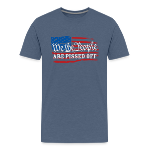 We The People Are Pissed Off Men's Premium T-Shirt - heather blue