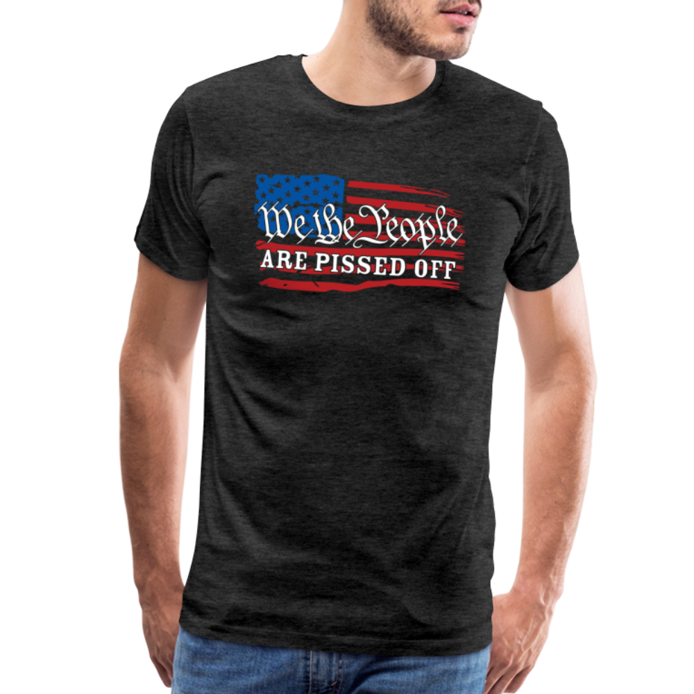 We The People Are Pissed Off Men's Premium T-Shirt - charcoal grey