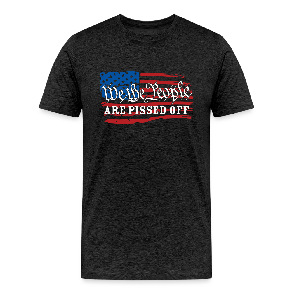 We The People Are Pissed Off Men's Premium T-Shirt - charcoal grey