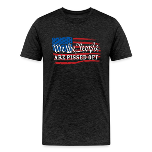 We The People Are Pissed Off Men's Premium T-Shirt - charcoal grey