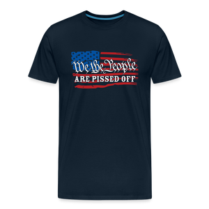 We The People Are Pissed Off Men's Premium T-Shirt - deep navy