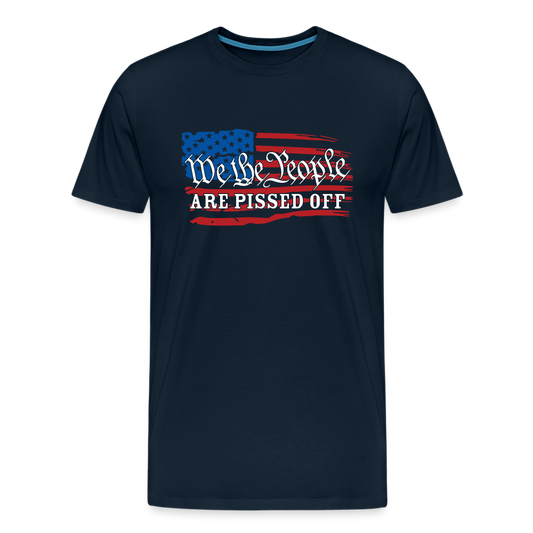 We The People Are Pissed Off Men's Premium T-Shirt - deep navy