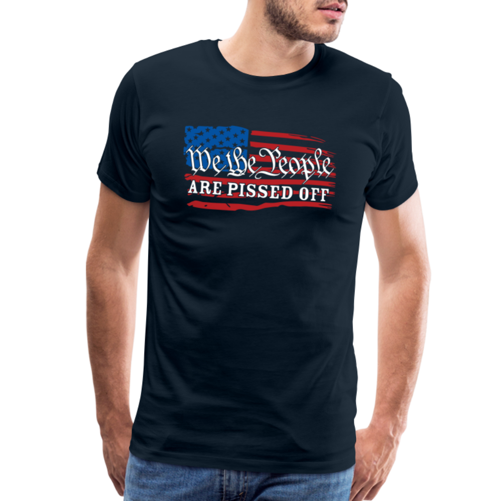 We The People Are Pissed Off Men's Premium T-Shirt - deep navy