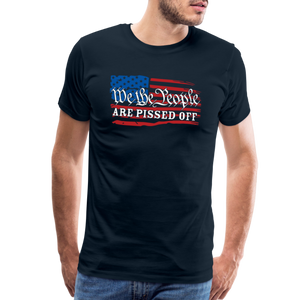 We The People Are Pissed Off Men's Premium T-Shirt - deep navy