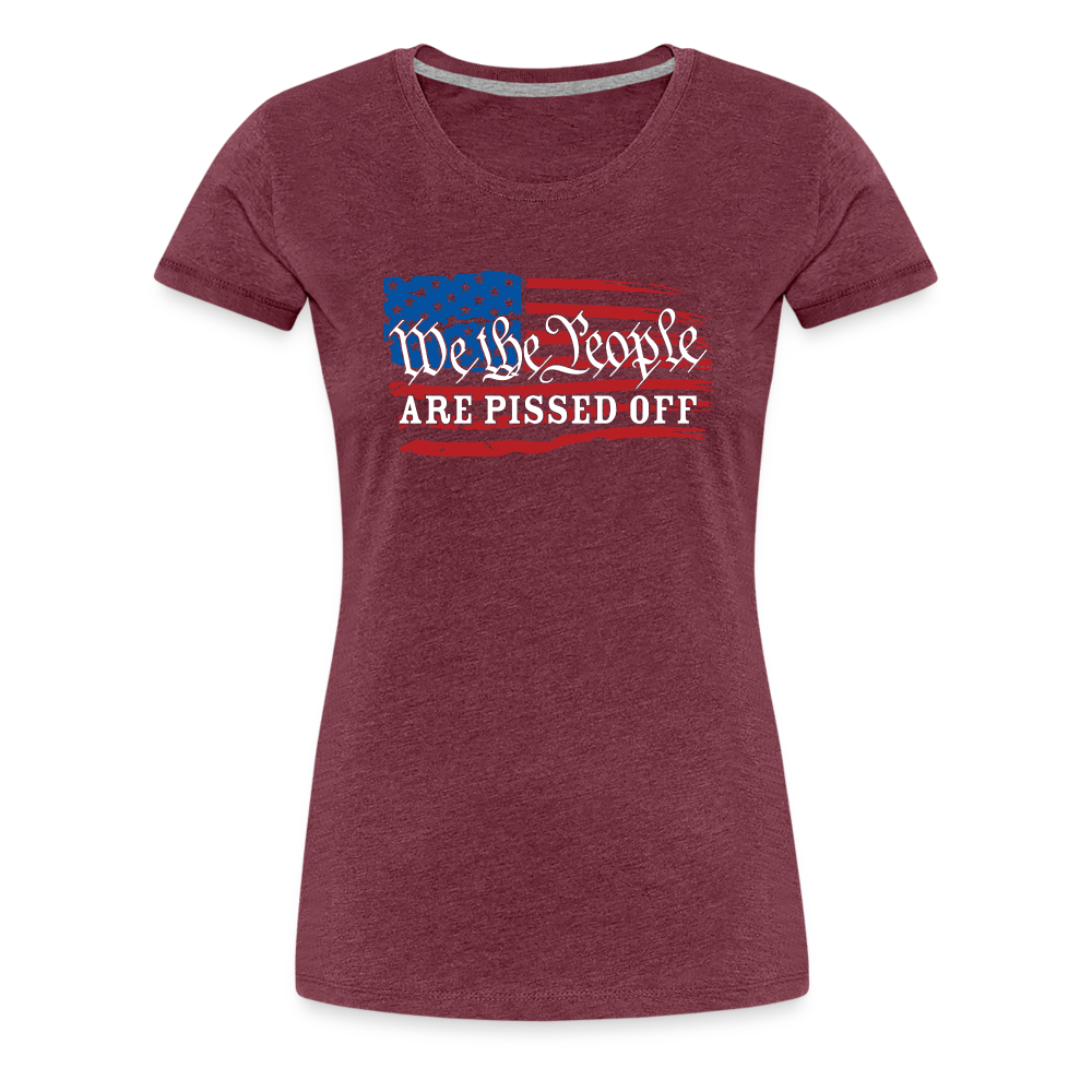 We The People Are Pissed Off Women’s Premium T-Shirt - heather burgundy