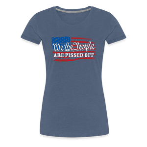 We The People Are Pissed Off Women’s Premium T-Shirt - heather blue