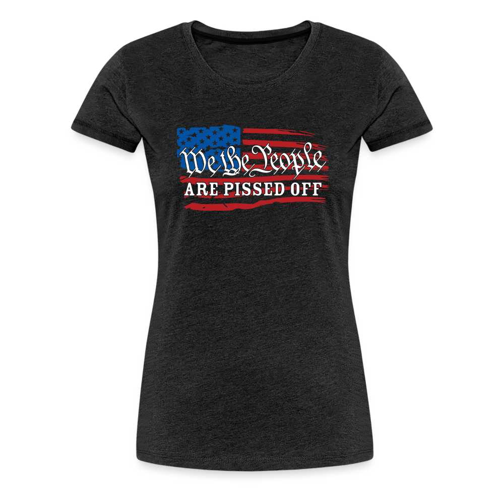 We The People Are Pissed Off Women’s Premium T-Shirt - charcoal grey