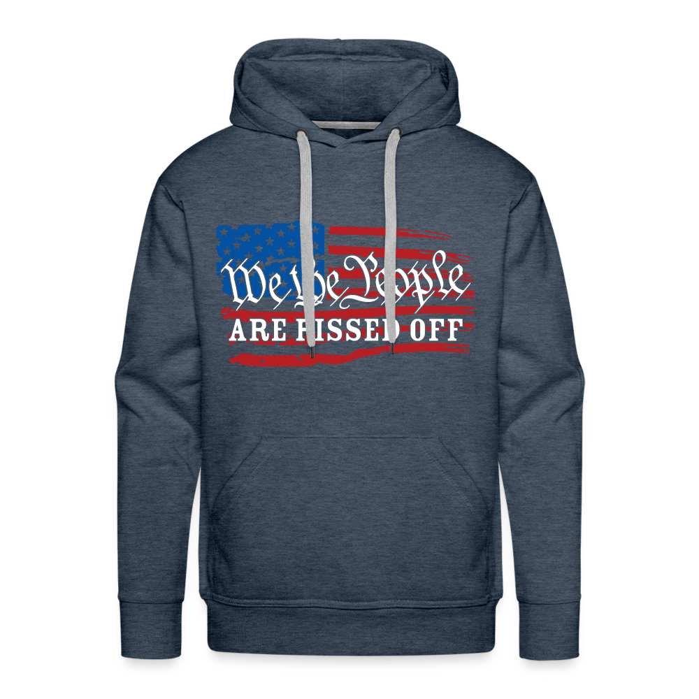 We The People Are Pissed Off Men’s Premium Hoodie - heather denim