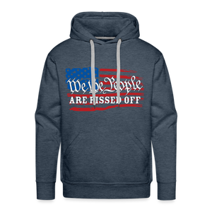 We The People Are Pissed Off Men’s Premium Hoodie - heather denim