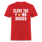 Close The F*ING Border Unisex Classic T-Shirt - red