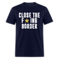 Close The F*ING Border Unisex Classic T-Shirt - navy