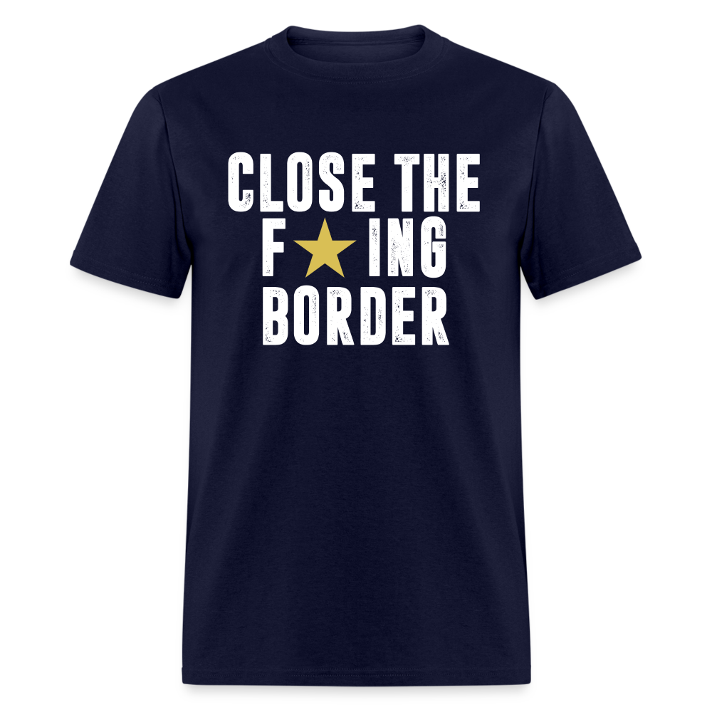 Close The F*ING Border Unisex Classic T-Shirt - navy