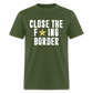 Close The F*ING Border Unisex Classic T-Shirt - military green