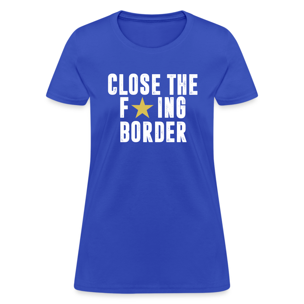 Close The F*ING Border Women's T-Shirt - royal blue