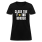 Close The F*ING Border Women's T-Shirt - black