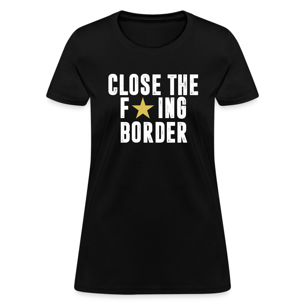 Close The F*ING Border Women's T-Shirt - black