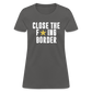 Close The F*ING Border Women's T-Shirt - charcoal