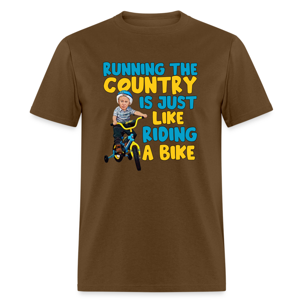 Running The Country Is Just Like Riding A Bike Unisex Classic T-Shirt - brown