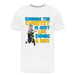 Running The Country Is Just Like Riding A Bike Men's Premium T-Shirt - white