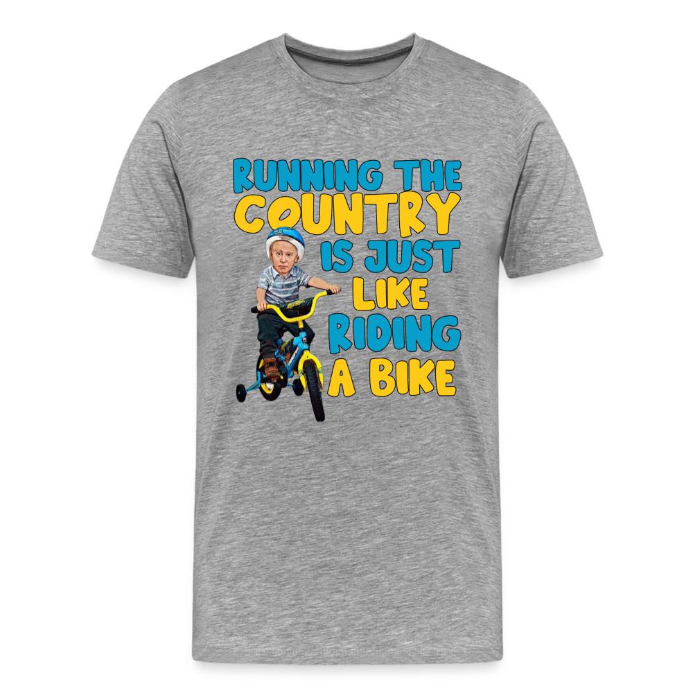 Running The Country Is Just Like Riding A Bike Men's Premium T-Shirt - heather gray