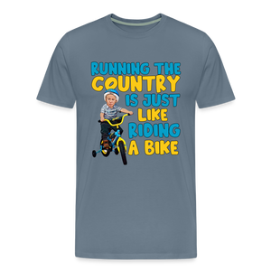 Running The Country Is Just Like Riding A Bike Men's Premium T-Shirt - steel blue