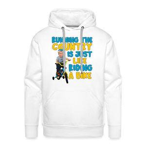 Running The Country Is Just Like Riding A Bike Men’s Premium Hoodie - white