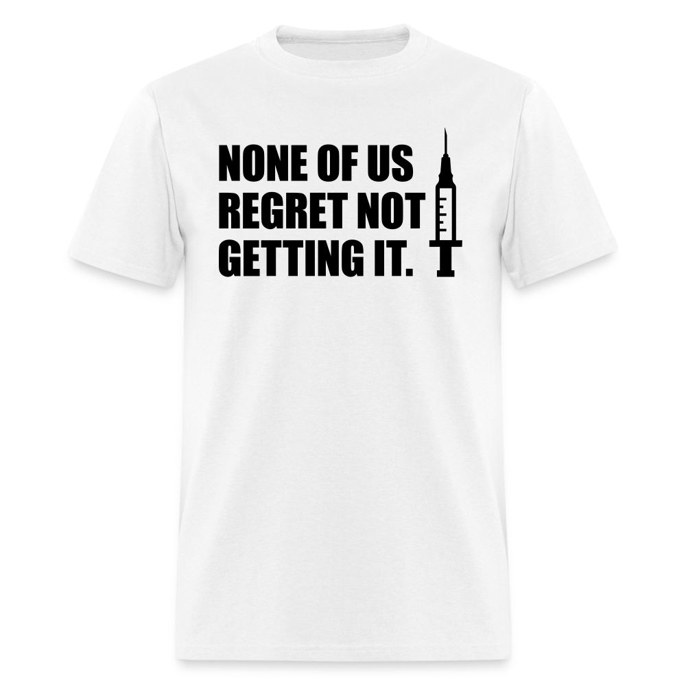 None Of Us Regret Not Getting It Unisex Classic T-Shirt - white