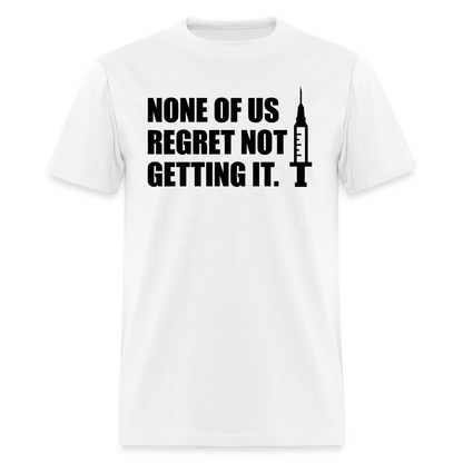 None Of Us Regret Not Getting It Unisex Classic T-Shirt - white