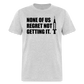 None Of Us Regret Not Getting It Unisex Classic T-Shirt - heather gray