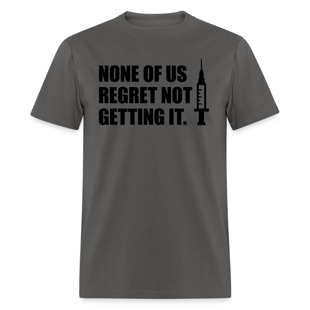 None Of Us Regret Not Getting It Unisex Classic T-Shirt - charcoal