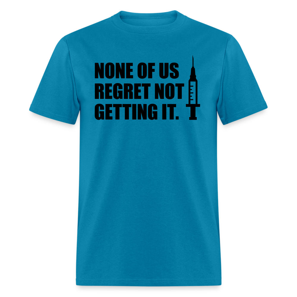 None Of Us Regret Not Getting It Unisex Classic T-Shirt - turquoise