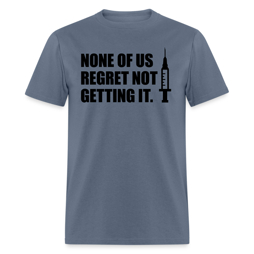 None Of Us Regret Not Getting It Unisex Classic T-Shirt - denim