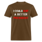 I Could Shit A Better President Unisex Classic T-Shirt - brown