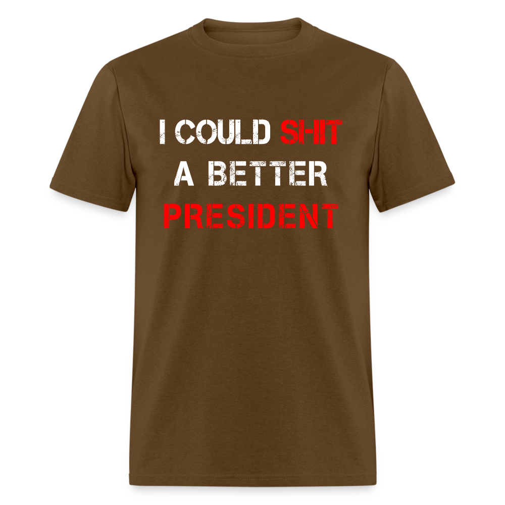 I Could Shit A Better President Unisex Classic T-Shirt - brown