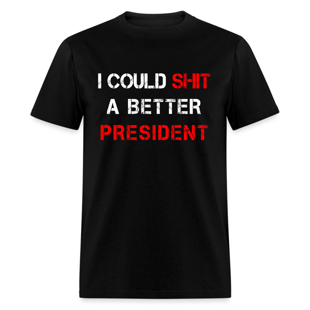 I Could Shit A Better President Unisex Classic T-Shirt - black