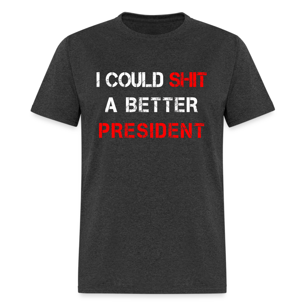 I Could Shit A Better President Unisex Classic T-Shirt - heather black