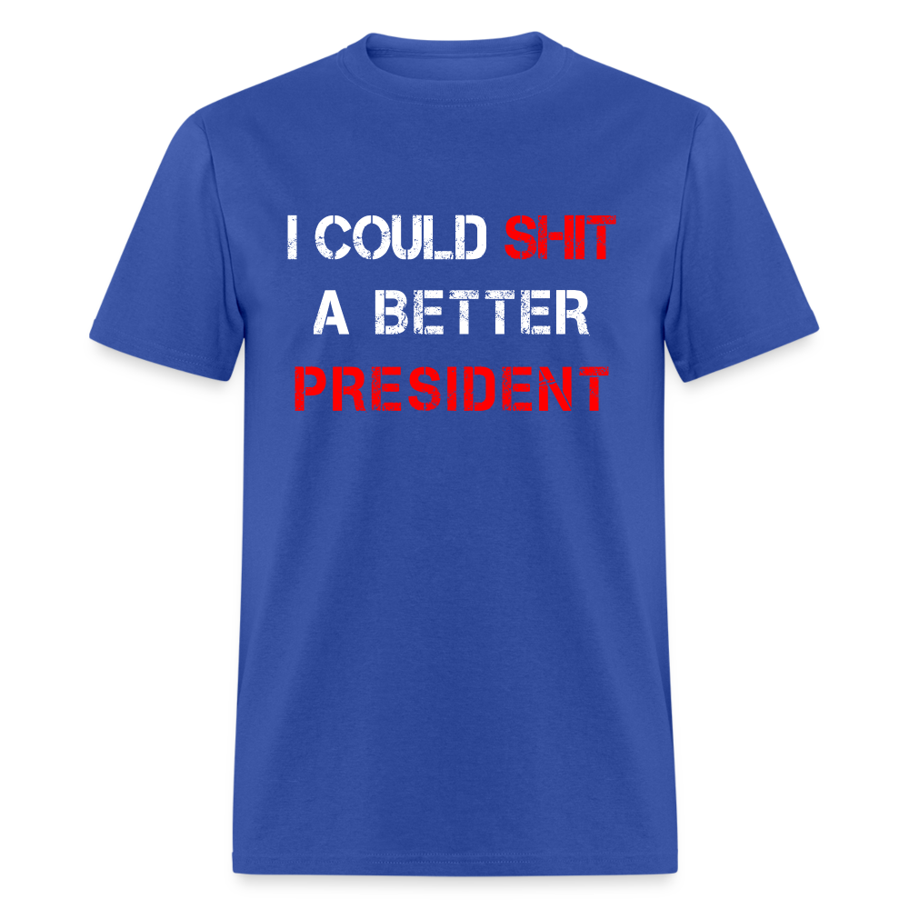 I Could Shit A Better President Unisex Classic T-Shirt - royal blue